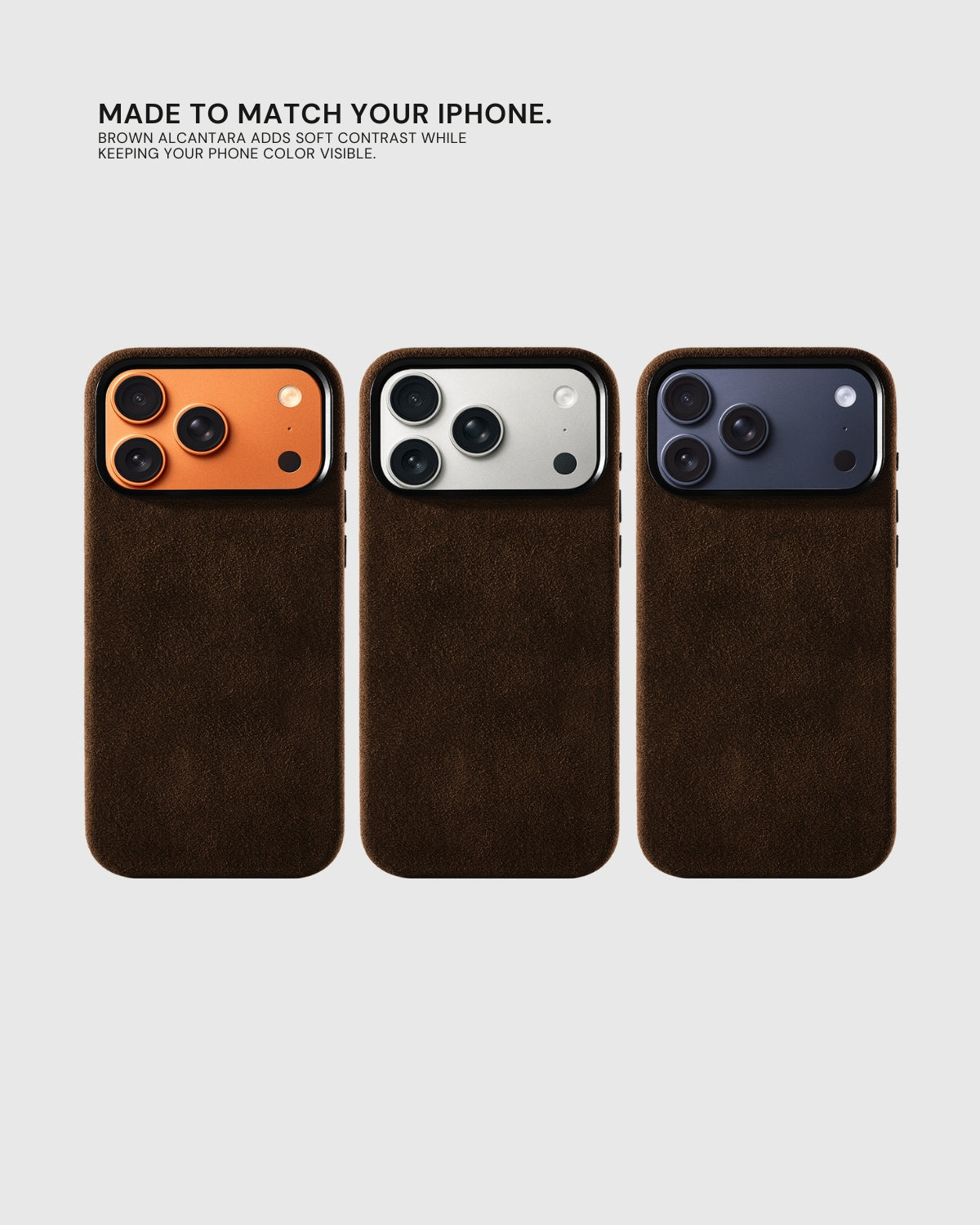 {{Matches every iPhone}} Espresso Alcantara case on three iPhone colors showing soft contrast with phone finish